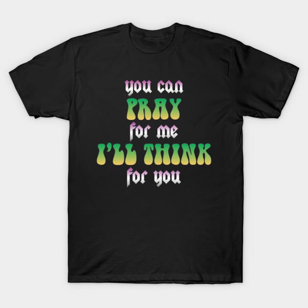 Vintage You Can Pray For Me I'll Think For You Aesthetic Rock T-Shirt by dewinpal